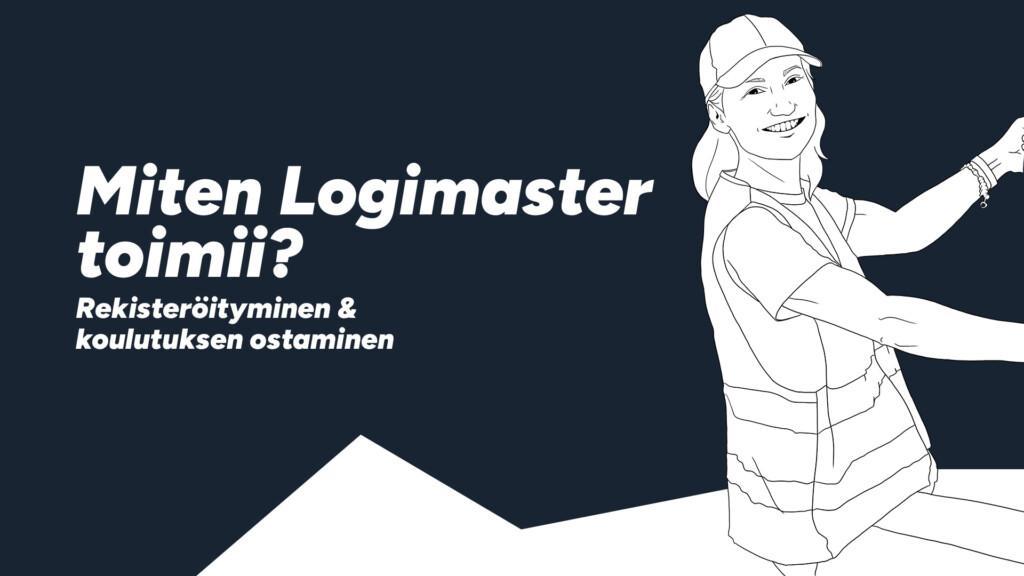 Miten Logimaster toimii: Rekisteröityminen ja koulutuksen ostaminen